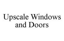 UPSCALE WINDOWS AND DOORS