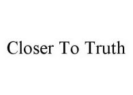 CLOSER TO TRUTH