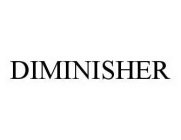 DIMINISHER