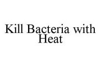 KILL BACTERIA WITH HEAT