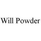 WILL POWDER