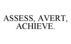 ASSESS, AVERT, ACHIEVE.