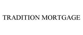 TRADITION MORTGAGE