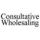 CONSULTATIVE WHOLESALING