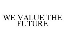 WE VALUE THE FUTURE