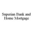 SUPERIAN BANK AND HOME MORTGAGE