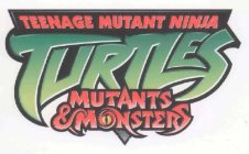 TEENAGE MUTANT NINJA TURTLES MUTANTS & MONSTERS