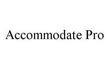 ACCOMMODATE PRO