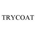 TRYCOAT