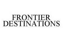 FRONTIER DESTINATIONS