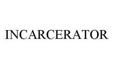 INCARCERATOR