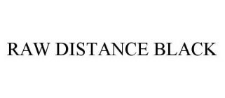 RAW DISTANCE BLACK