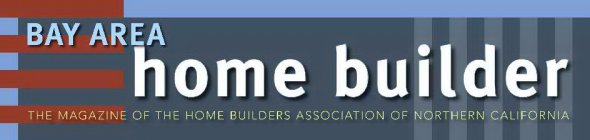 BAY AREA HOME BUILDER THE MAGAZINE OF THE HOME BUILDERS ASSOCIATION OF NORTHERN CALIFORNIA