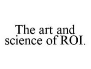 THE ART AND SCIENCE OF ROI.