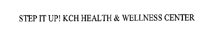 STEP IT UP! KCH HEALTH & WELLNESS CENTER