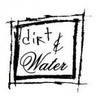 DIRT & WATER