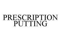 PRESCRIPTION PUTTING