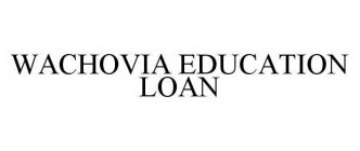 WACHOVIA EDUCATION LOAN