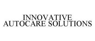 INNOVATIVE AUTOCARE SOLUTIONS