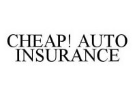 CHEAP! AUTO INSURANCE