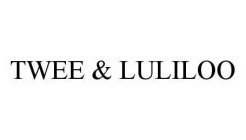 TWEE & LULILOO
