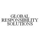 GLOBAL RESPONSIBILITY SOLUTIONS