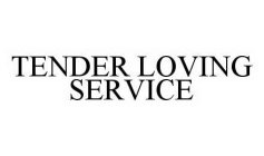 TENDER LOVING SERVICE