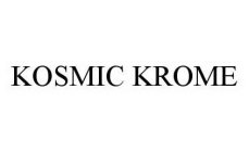 KOSMIC KROME