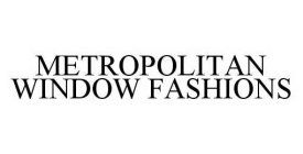 METROPOLITAN WINDOW FASHIONS