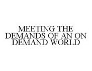 MEETING THE DEMANDS OF AN ON DEMAND WORLD