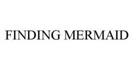 FINDING MERMAID