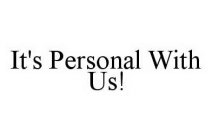 IT'S PERSONAL WITH US!