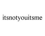 ITSNOTYOUITSME
