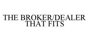 THE BROKER/DEALER THAT FITS