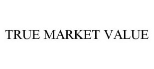 TRUE MARKET VALUE