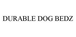 DURABLE DOG BEDZ