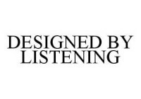 DESIGNED BY LISTENING