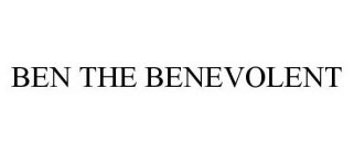 BEN THE BENEVOLENT