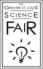 THE GREATER ST. LOUIS SCIENCE FAIR