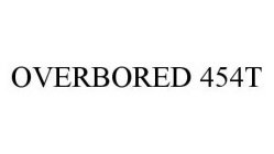 OVERBORED 454T