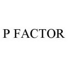 P FACTOR
