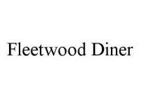 FLEETWOOD DINER