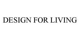 DESIGN FOR LIVING