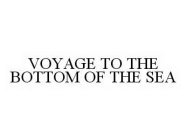 VOYAGE TO THE BOTTOM OF THE SEA