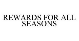 REWARDS FOR ALL SEASONS