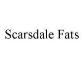 SCARSDALE FATS