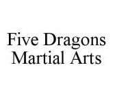 FIVE DRAGONS MARTIAL ARTS