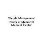 WEIGHT MANAGEMENT CENTER AT MEMORIAL MEDICAL CENTER