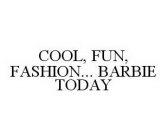 COOL, FUN, FASHION...  BARBIE TODAY