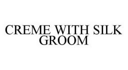 CREME WITH SILK GROOM